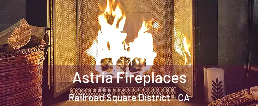 Astria Fireplaces Railroad Square District - CA
