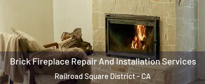 Brick Fireplace Repair And Installation Services Railroad Square District - CA