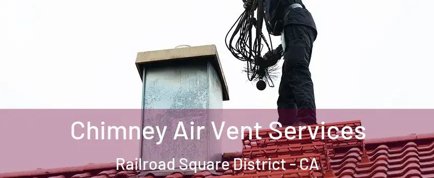 Chimney Air Vent Services Railroad Square District - CA