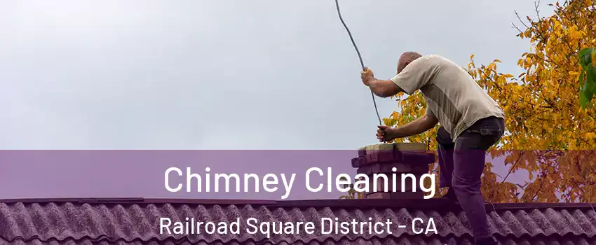 Chimney Cleaning Railroad Square District - CA