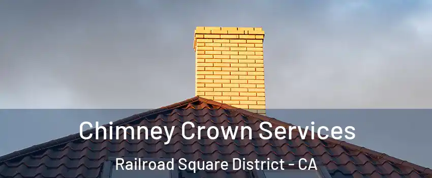 Chimney Crown Services Railroad Square District - CA