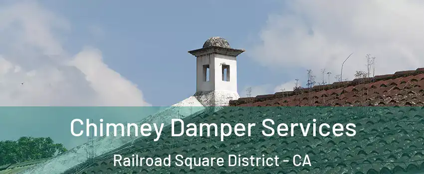 Chimney Damper Services Railroad Square District - CA