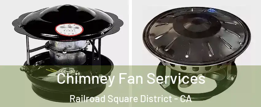 Chimney Fan Services Railroad Square District - CA