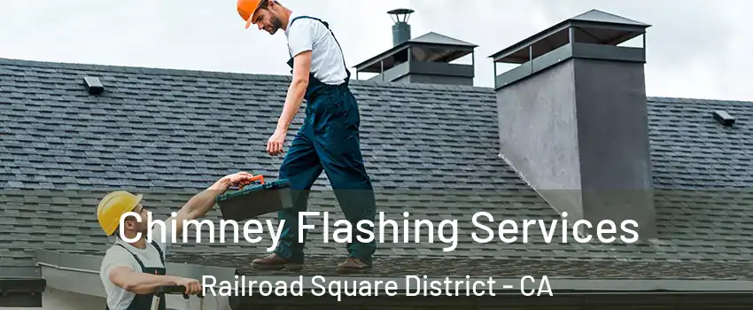 Chimney Flashing Services Railroad Square District - CA