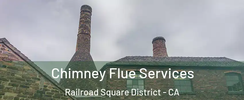 Chimney Flue Services Railroad Square District - CA