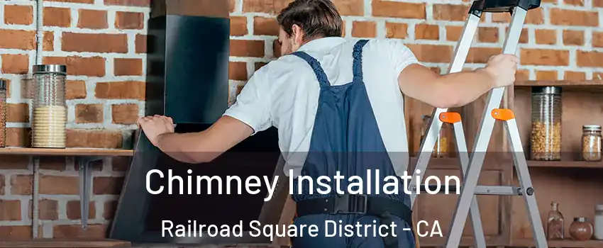 Chimney Installation Railroad Square District - CA