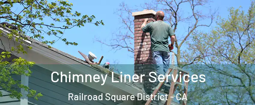 Chimney Liner Services Railroad Square District - CA