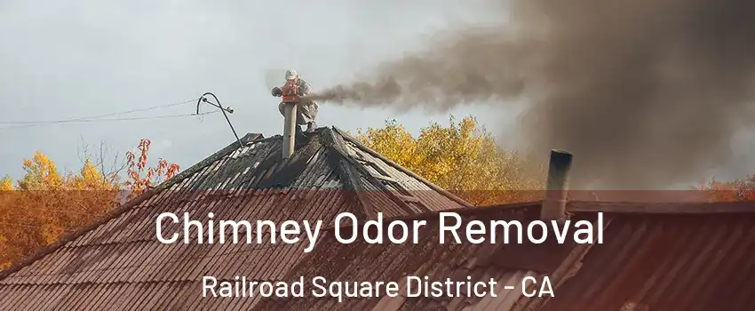 Chimney Odor Removal Railroad Square District - CA