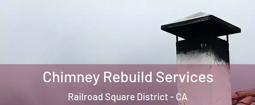 Chimney Rebuild Services Railroad Square District - CA
