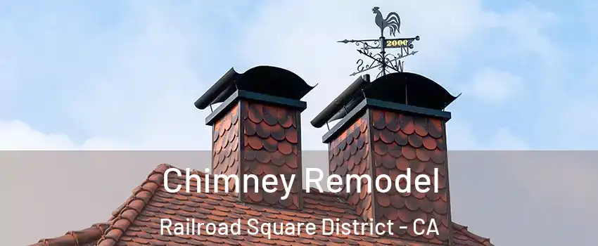 Chimney Remodel Railroad Square District - CA