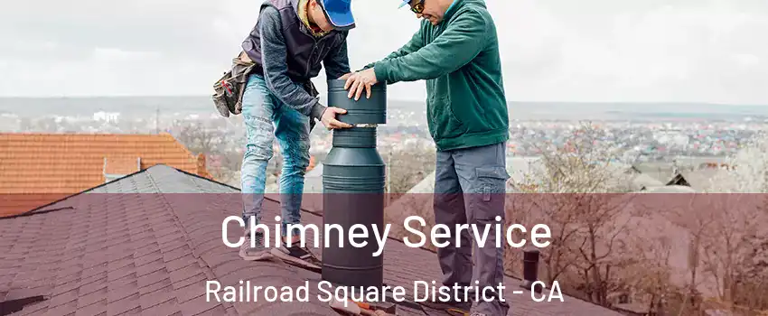 Chimney Service Railroad Square District - CA