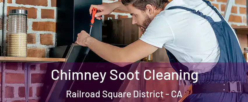 Chimney Soot Cleaning Railroad Square District - CA