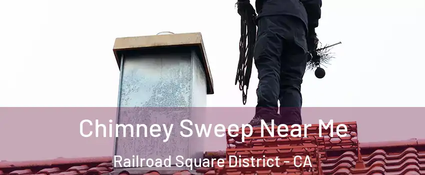 Chimney Sweep Near Me Railroad Square District - CA