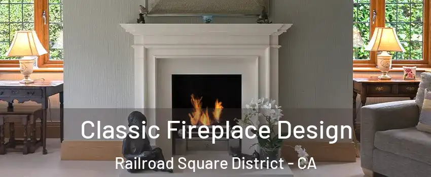 Classic Fireplace Design Railroad Square District - CA