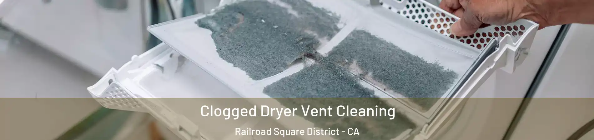 Clogged Dryer Vent Cleaning Railroad Square District - CA