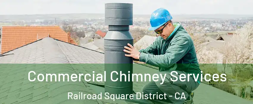 Commercial Chimney Services Railroad Square District - CA