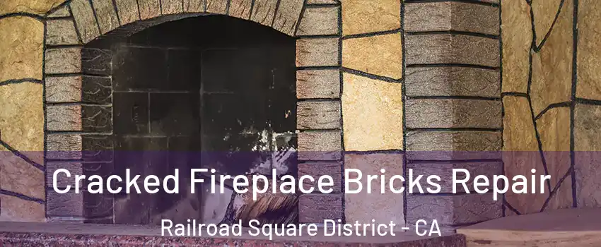Cracked Fireplace Bricks Repair Railroad Square District - CA