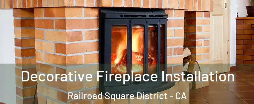 Decorative Fireplace Installation Railroad Square District - CA