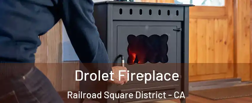 Drolet Fireplace Railroad Square District - CA