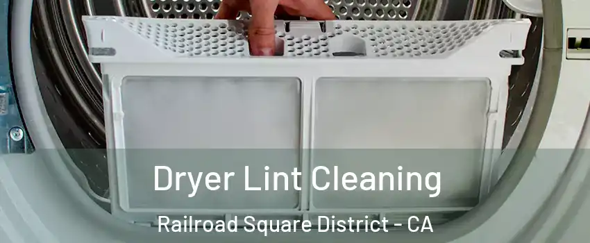 Dryer Lint Cleaning Railroad Square District - CA
