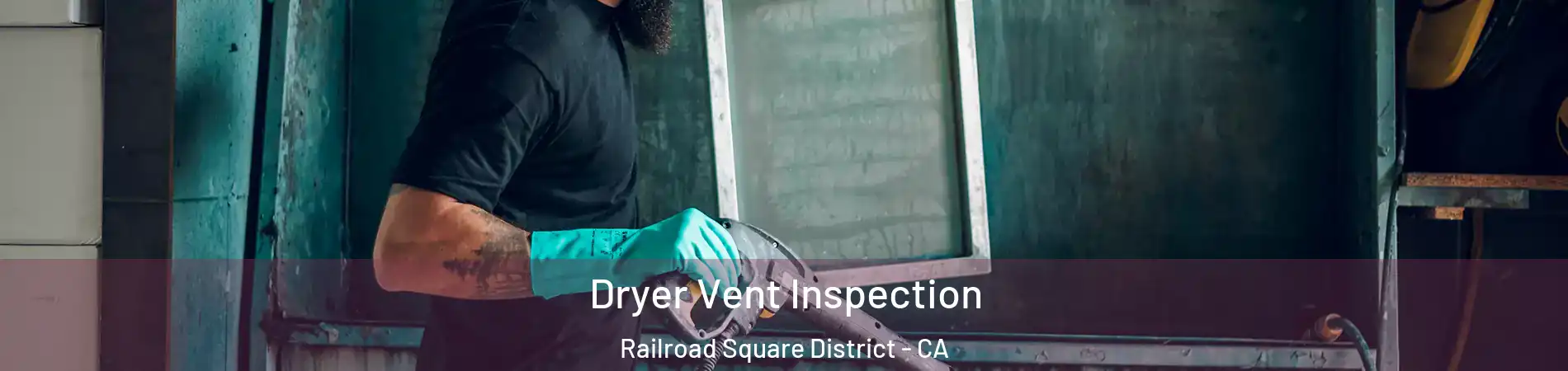 Dryer Vent Inspection Railroad Square District - CA