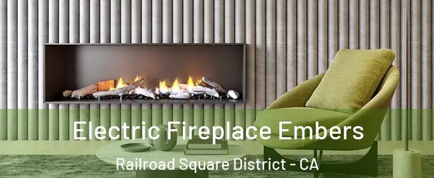 Electric Fireplace Embers Railroad Square District - CA