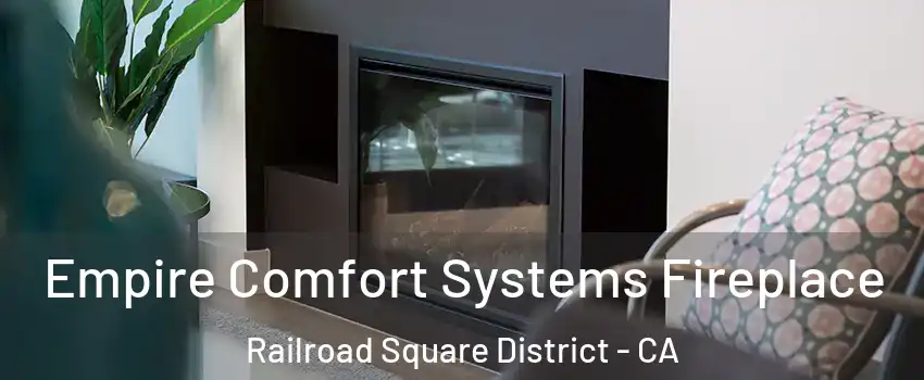 Empire Comfort Systems Fireplace Railroad Square District - CA