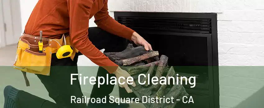 Fireplace Cleaning Railroad Square District - CA