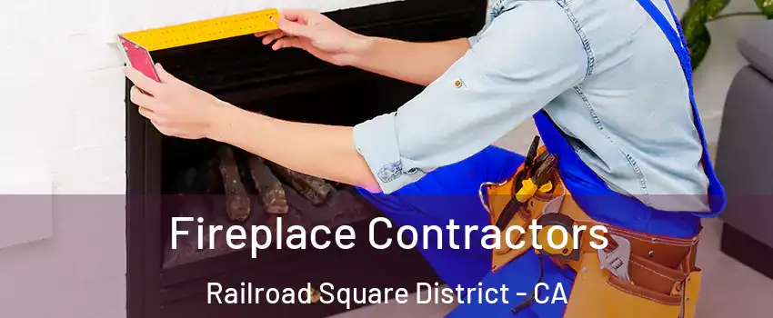 Fireplace Contractors Railroad Square District - CA