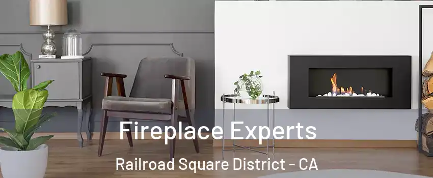 Fireplace Experts Railroad Square District - CA