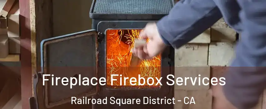 Fireplace Firebox Services Railroad Square District - CA