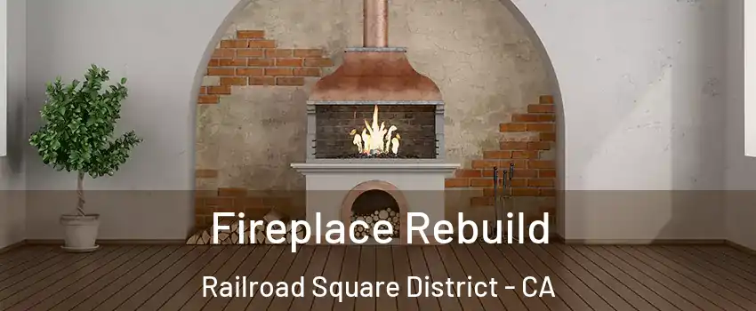 Fireplace Rebuild Railroad Square District - CA