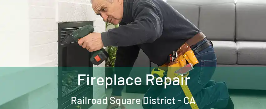 Fireplace Repair Railroad Square District - CA