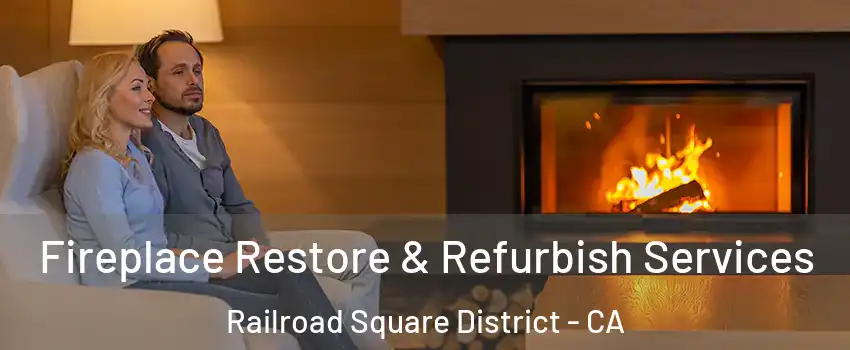 Fireplace Restore & Refurbish Services Railroad Square District - CA