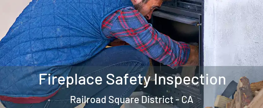 Fireplace Safety Inspection Railroad Square District - CA