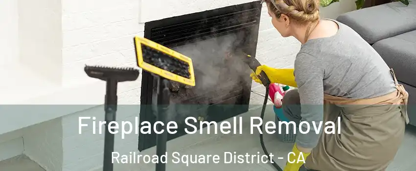 Fireplace Smell Removal Railroad Square District - CA