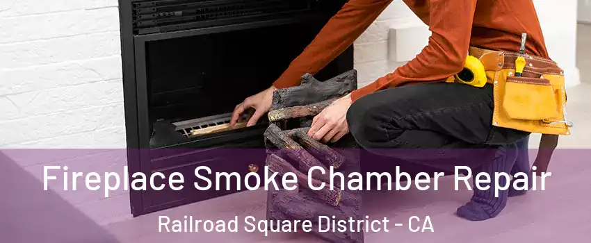 Fireplace Smoke Chamber Repair Railroad Square District - CA