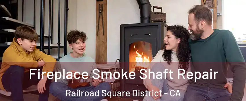Fireplace Smoke Shaft Repair Railroad Square District - CA