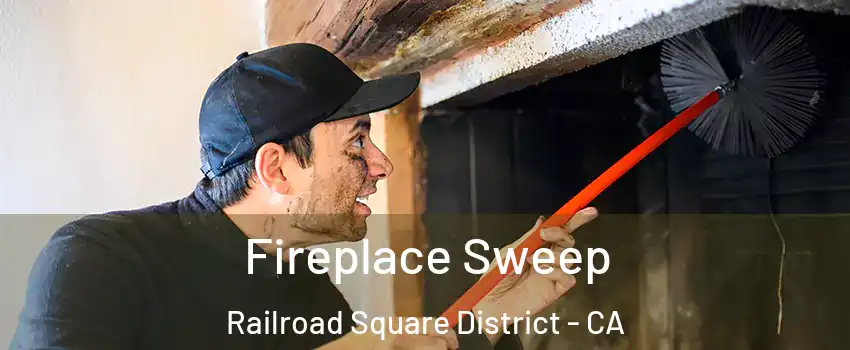 Fireplace Sweep Railroad Square District - CA