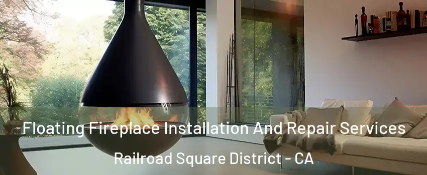 Floating Fireplace Installation And Repair Services Railroad Square District - CA