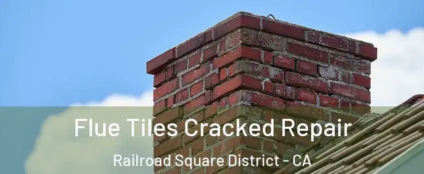 Flue Tiles Cracked Repair Railroad Square District - CA