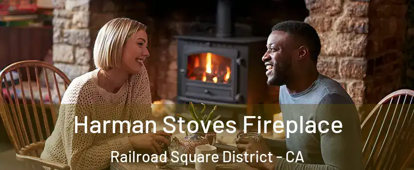 Harman Stoves Fireplace Railroad Square District - CA