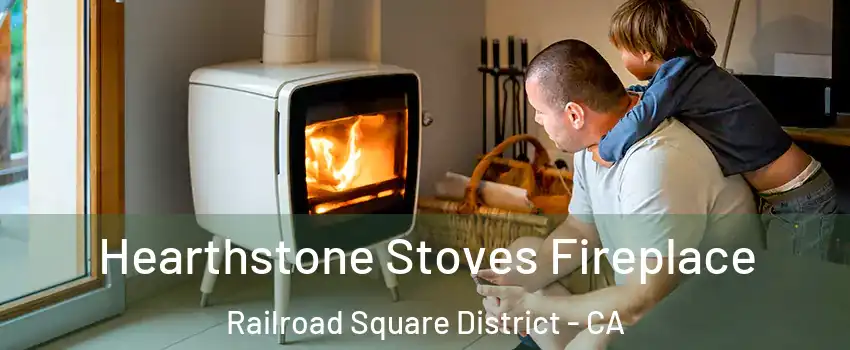Hearthstone Stoves Fireplace Railroad Square District - CA