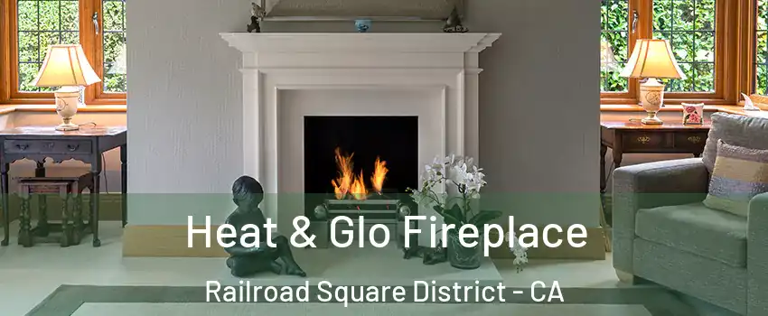Heat & Glo Fireplace Railroad Square District - CA