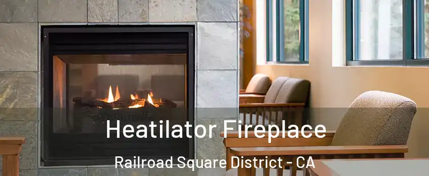 Heatilator Fireplace Railroad Square District - CA