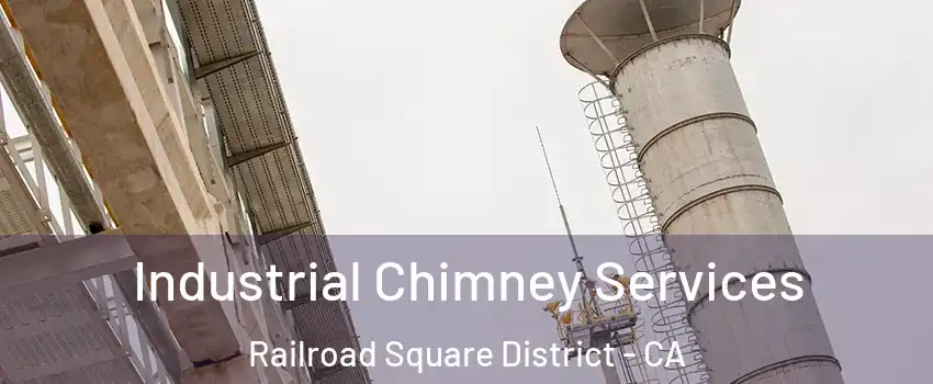 Industrial Chimney Services Railroad Square District - CA