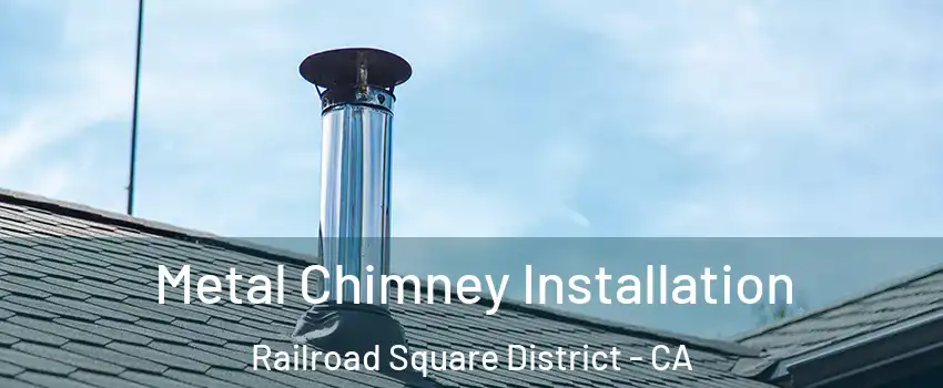 Metal Chimney Installation Railroad Square District - CA