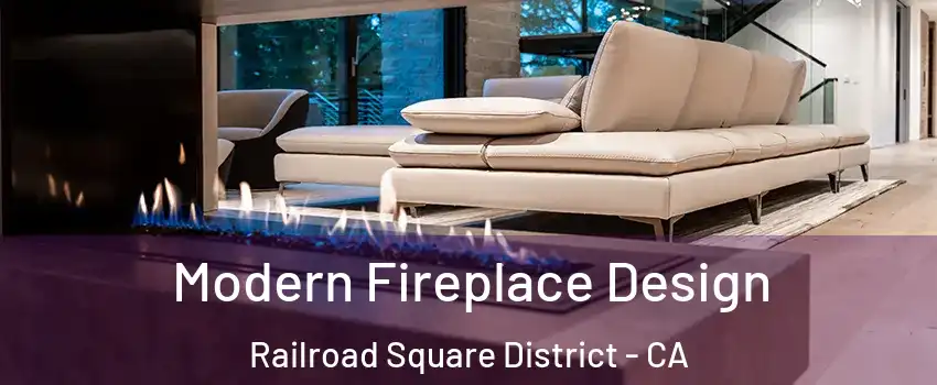 Modern Fireplace Design Railroad Square District - CA
