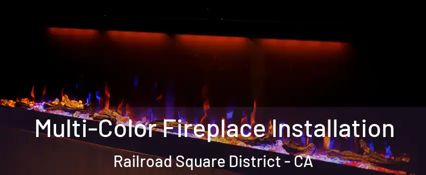 Multi-Color Fireplace Installation Railroad Square District - CA