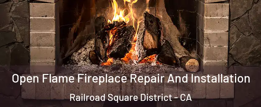 Open Flame Fireplace Repair And Installation Railroad Square District - CA